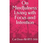On Mindfulness: Living with Focus and Intention