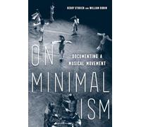On Minimalism: Documenting a Musical Movement