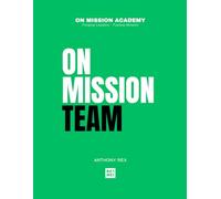 On Mission Team: Developing Teams That Multiply Leaders and Impact (On Mission Academy)