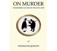 On Murder: Considered as One of the Fine Arts: Annotated Edition (Quirky Classics)