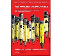 On Mutant Pedagogies: Seeking Justice and Drawing Change in Teacher Education (Doing Arts Thinking: Arts Practice, Research and Education)