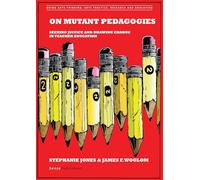 On Mutant Pedagogies: Seeking Justice and Drawing Change in Teacher Education (Doing Arts Thinking: Arts Practice, Research and Education)