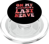 On My Boyfriend's Last Nerve Funny Girl Friend PopSockets PopGrip for MagSafe