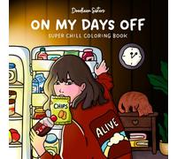 On My Days Off - Super Chill Coloring Book for Adults and Teens Featuring 40 Easy, Cute and Fun Illustrations for Relaxation
