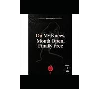 On My Knees, Mouth Open, Finally Free: 2 (UNASHAMED)