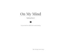 On My Mind: Volume I: A journal for reflection and clarity.