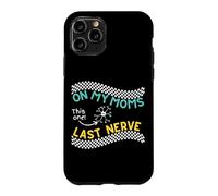 On my Moms last nerve Funny Cute Toddler or Baby Case for iPhone 11 Pro