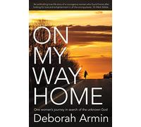 On My Way Home: One Woman's Journey in Search of the Unknown God by Deborah Armin (2015-04-03)