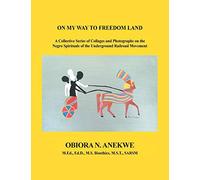 On My Way to Freedom Land: A Collective Series of Collages and Photographs on the Negro Spirituals of the Underground Railroad Movement