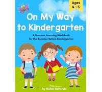 On My Way to Kindergarten: A Summer Learning Workbook for the Summer Before Kindergarten: Kindergarten Readiness Activities for Ages 4-5