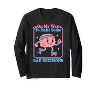 On My Way to Make Some Bad Decisions - Funny Brain Character Long Sleeve T-Shirt