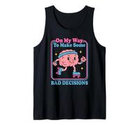 On My Way to Make Some Bad Decisions - Funny Brain Character Tank Top