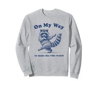On My Way To Make The Vibe Weird Racoon Sweatshirt