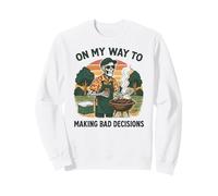 On My Way to Making Bad Decisions - Funny Grilling BBQ Sweatshirt
