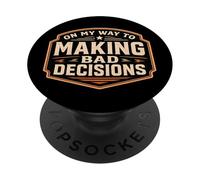On My Way to Making Bad Decisions Funny Joke Quote Saying PopSockets Adhesive PopGrip