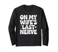 On My Wife's Last Nerve Long Sleeve T-Shirt