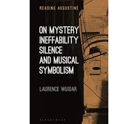On Mystery, Ineffability, Silence and Musical Symbolism (Reading Augustine)