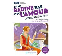 On ne badine pas avec l'amour, Alfred de Musset: Oeuvre au programme du BAC - Texte intégral et dossier pédagogique collaboratif