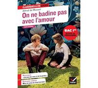 On ne badine pas avec l'amour (oeuvre au programme du Bac de français 2027, 1re générale & techno): suivi du parcours « Les jeux du coeur et de la parole »: 133