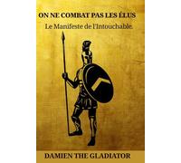 ON NE COMBAT PAS LES ÉLUS: Le Manifeste de l'Intouchable