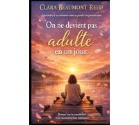 On ne devient pas adulte en un jour: Roman introspectif sur la reconstruction intérieure, la sensibilité et les deuils invisibles de l’âge adulte