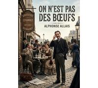On n'est pas des boeufs: Les facéties d'Alphonse Allais: une satire des absurdités humaines