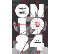 On Nineteen Eighty-Four: A Biography of George Orwell’s Masterpiece (Books About Books)