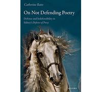 On Not Defending Poetry: Defence and Indefensibility in Sidney's ^IDefence of Poesy^R