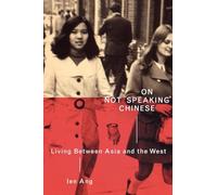 On Not Speaking Chinese: Living Between Asia and the West