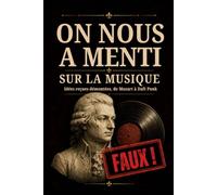 ON NOUS A MENTI SUR LA MUSIQUE: 80 idées reçues démontées, de Mozart à Daft Punk
