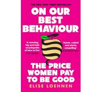 On Our Best Behaviour : The Price Women Pay to Be Good