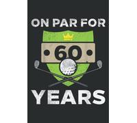 On Par for 60 Years Cool 60Th Birthday Gift Men Golf: Lined For Memo Diary Journal, Perfect for School, Office & Home - 6" x 9", 100 Pages