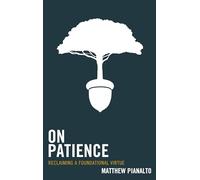 On Patience: Reclaiming a Foundational Virtue