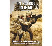ON PATROL IN IRAQ: Combat Journal 3 (Abridged Edition) (Memoirs From Operation Iraqi Freedom)