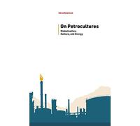 On Petrocultures: Globalization, Culture, and Energy (Energy and Society)