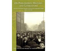 On Philosophy, History, and Literature: Lectures at the Worker Education School and the Independent College, Berlin, 1901-1905: 51 (Collected Works of Rudolf Steiner)