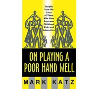 On Playing a Poor Hand Well: Insights from the Lives of Those Who Have Overcome Childhood Risks and Adversities (Norton Professional Books) (Norton Professional Books (Hardcover))
