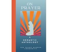 On Prayer: A Hermetic Anthology