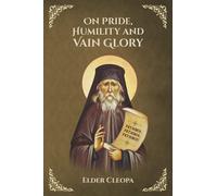 On Pride, Humility and Vain Glory: 7 (Elder Cleopa the Romanian)