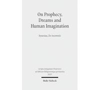 On Prophecy, Dreams and Human Imagination: Synesius, De insomniis (XXIV) (Scripta Antiquitatis Posterioris ad Ethicam REligionemque pertinentia)