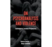 On Psychoanalysis and Violence: Contemporary Lacanian Perspectives
