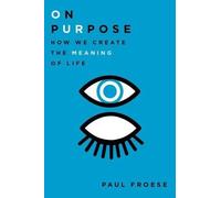 On Purpose How We Create the Meaning of Life by Paul Froese 9780199948901