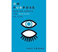 On Purpose: How We Create the Meaning of Life. Froese 9780199948901 New<|