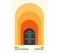 On Purpose: Ten Lessons on the Meaning of Life