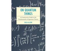 On Quantum Things : A Constructive Guide to the Fundamentals of Quantum Theory