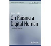 On Raising a Digital Human: A Personal Evolution (Synthesis Lectures on Computer Science)