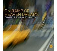 ON RAMP OF HEAVEN DREAMS - LE GOAS OLIVIER and RECIPROCITY [CD]
