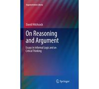 On Reasoning and Argument : Essays in Informal Logic and on Critical Thinking