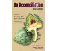 On Reconciliation : What It Will Take to Bring Peace Between Israelis and Palestinians