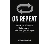 ON REPEAT: How Great Businesses Build Systems That Win Again and Again
